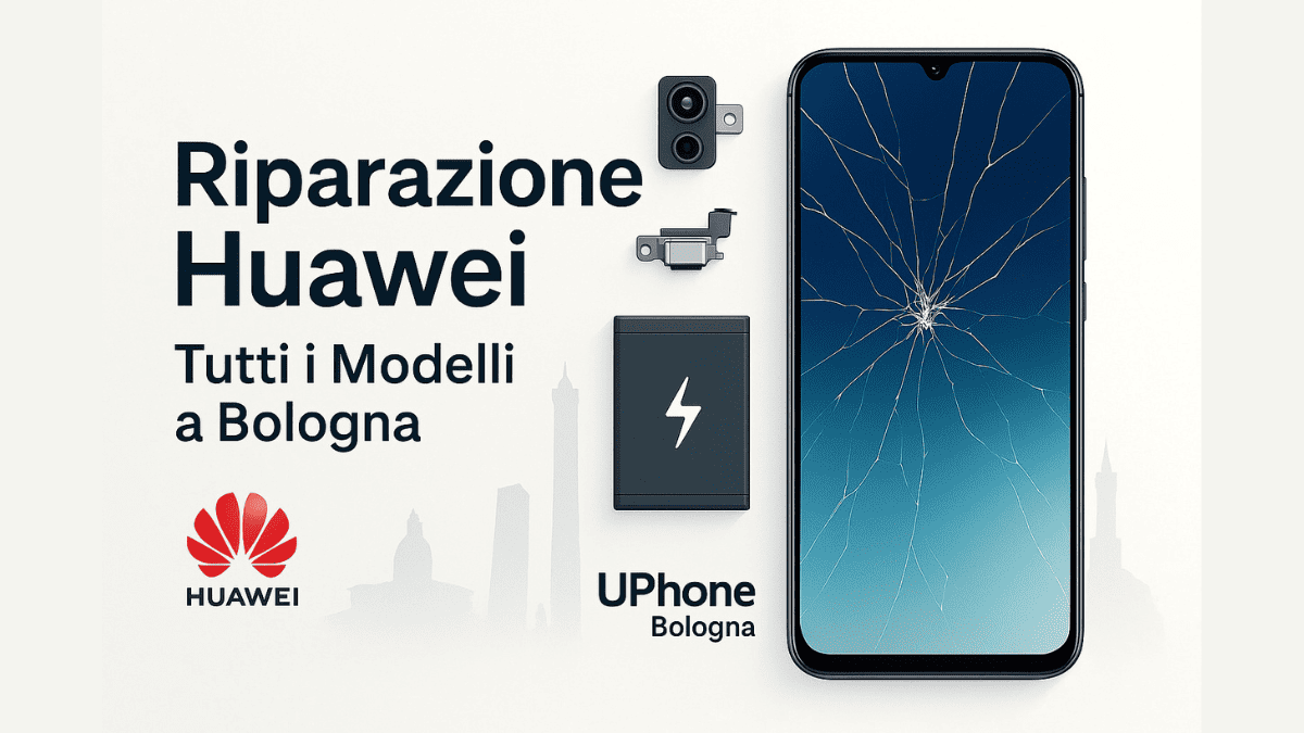 Riparazione Huawei a Bologna presso il negozio UPhone in Via Sant’Isaia
