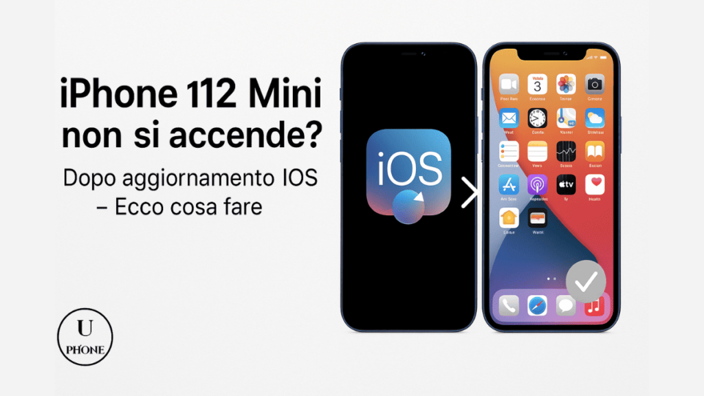 iPhone 12 Mini non si accende dopo aggiornamento iOS – Soluzioni con UPhone Bologna