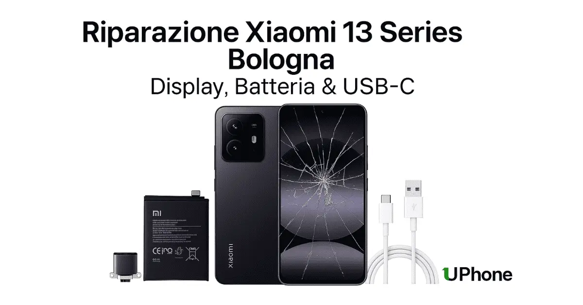 Riparazione Xiaomi 13 Series a Bologna per display AMOLED batteria USB-C fotocamera Leica presso Riparazione Cellulari Bologna UPhone