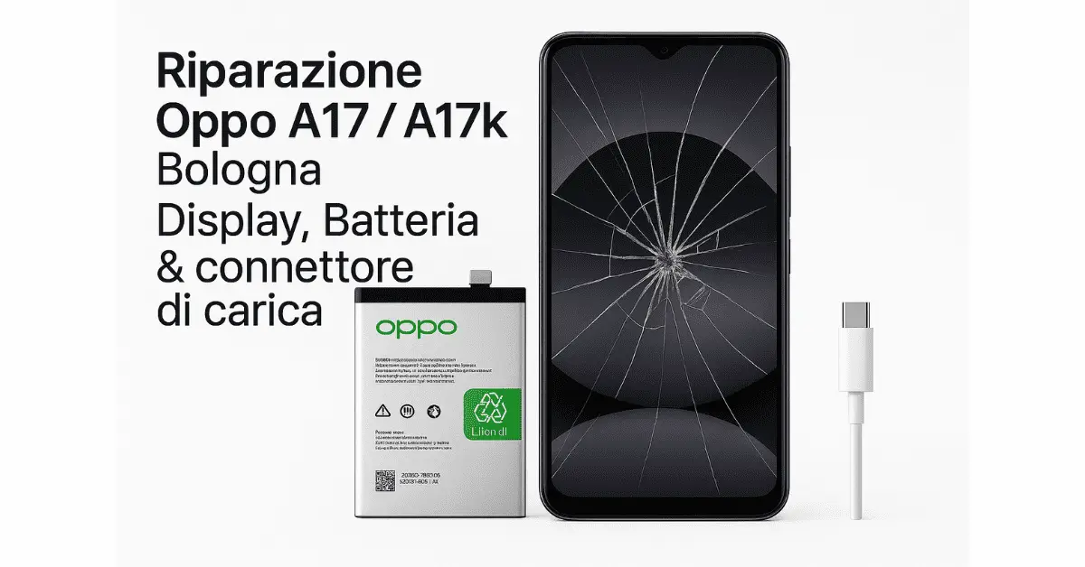 Riparazione OPPO A17 e A17k a Bologna per display batteria e connettore di carica