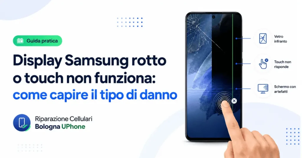 Display Samsung rotto o touch non funziona: guida per capire il tipo di danno a Bologna
